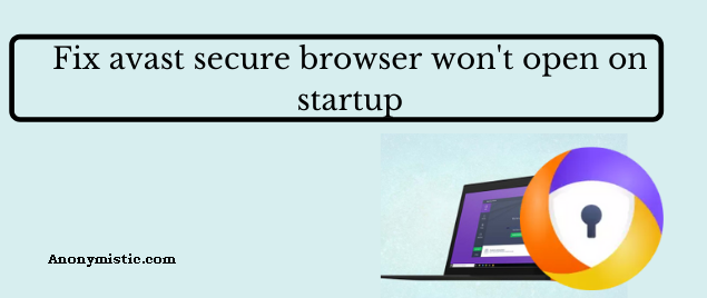 Fix avast secure browser won't open on startup