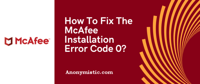 Fix Mcafee Installation Error Code 0 On Windows Pc – UVRIR