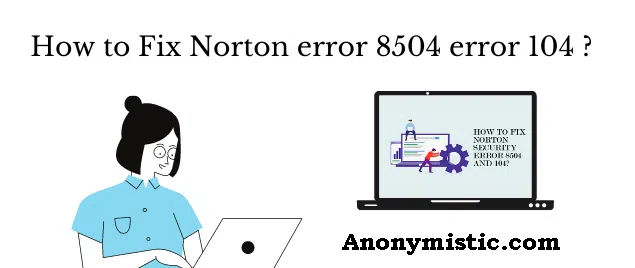 How to Fix Norton error 8504 error 104