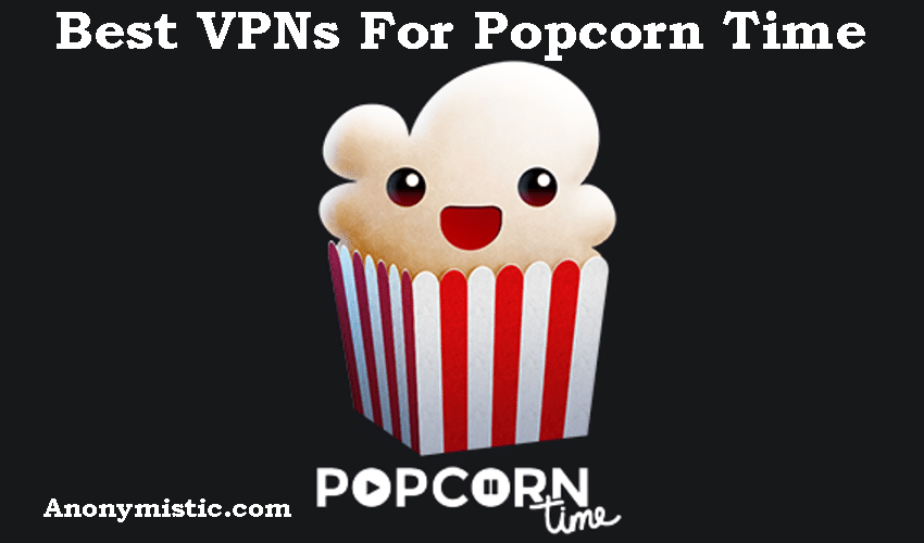 Best VPN For Popcorn Time