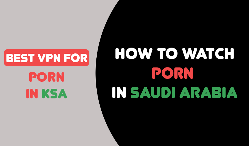 How to watch porn in Saudi Arabia