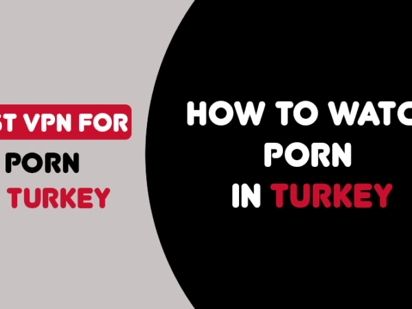 How to watch porn in Turkey
