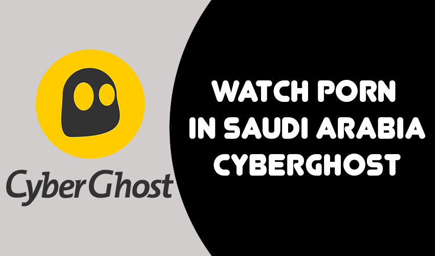 Watching porn in Saudi Arabia with cyberGhost
