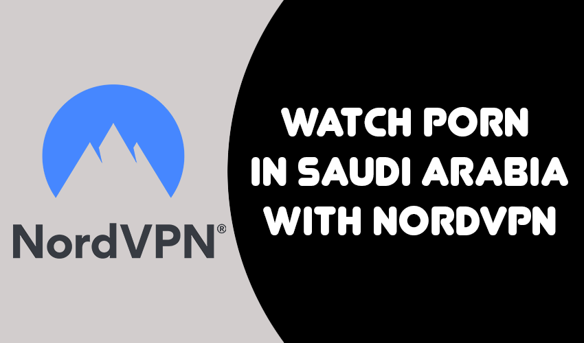 Watching porn in Saudi Arabia with NordVPN