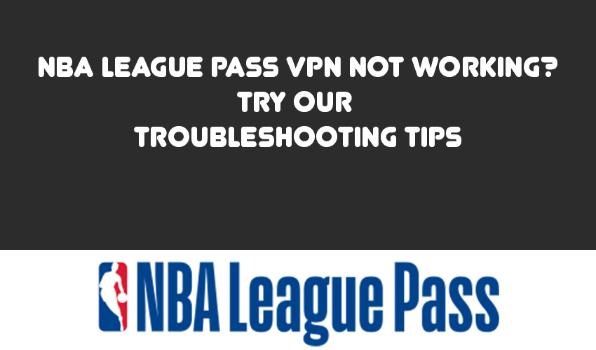 NBA League Pass VPN Not Working