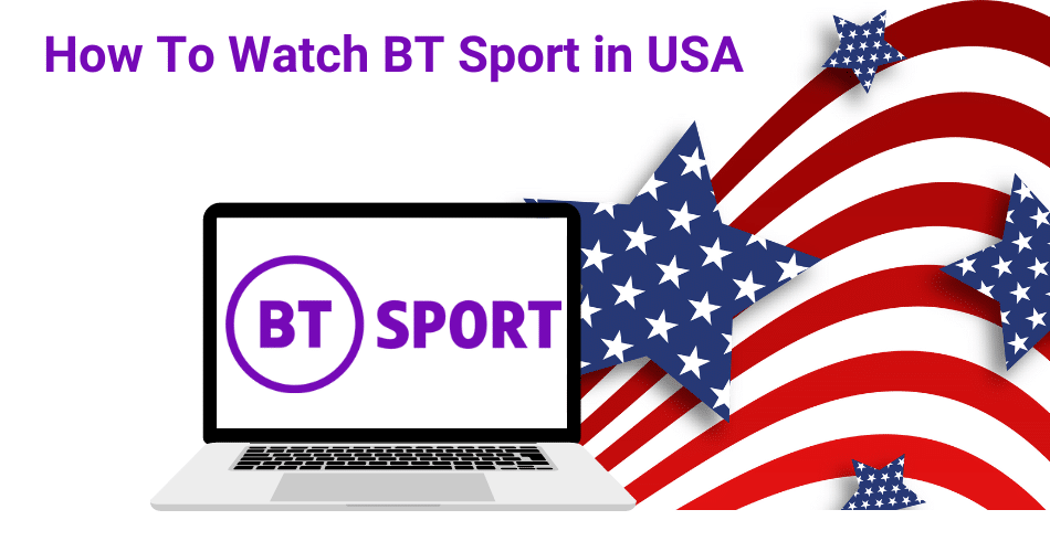 How to watch BT Sport in USA