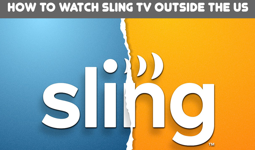 How to watch Sling TV outside the US