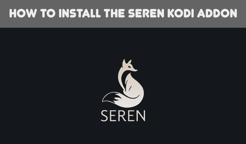 A guide for installing The Seren Kodi Addon