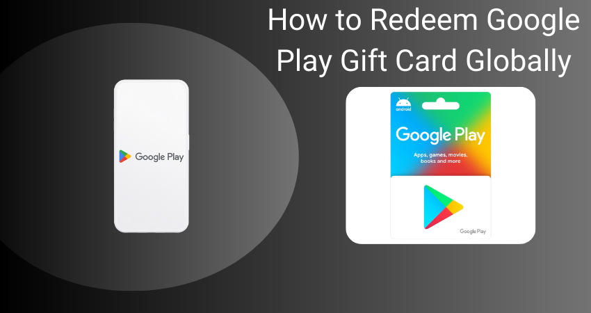 How to Redeem Google Play Gift Card Globally