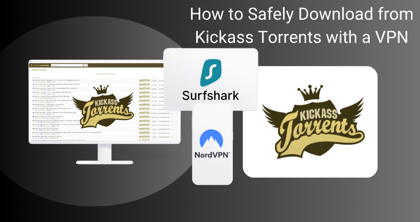 How to Safely Download from Kickass Torrents with a VPN
