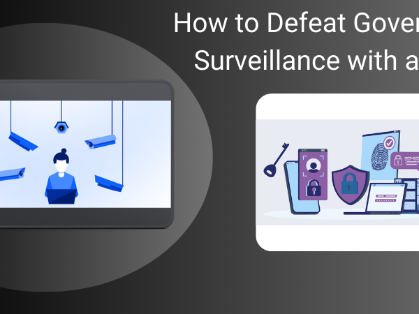 How to Defeat Government Surveillance with a VPN