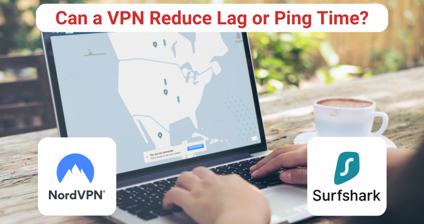 Can a VPN Reduce Lag or Ping Time?