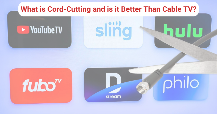 What is Cord-Cutting and is it Better Than Cable TV?